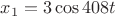 $x_{1}=3\cos 408t$