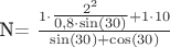 N=\tfrac{1\cdot\tfrac{2^2}{0,8\cdot\sin(30)}+1\cdot10}{\sin(30)+\cos(30)}