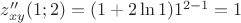 $z_{xy}''(1;2)=(1+2\ln{1})1^{2-1}=1$