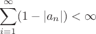 $$\sum\limits_{i=1}^\infty(1-|a_n|)<\infty$$