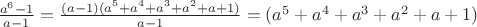 $\frac{a^6-1}{a-1}=\frac{(a-1)(a^5+a^4+a^3+a^2+a+1)}{a-1}=(a^5+a^4+a^3+a^2+a+1)$
