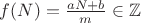 $f(N)=\frac{aN+b}{m}\in \mathbb{Z}$