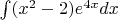 $
\int (x^2-2)e^{4x}dx
$