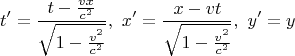 $$t'=\frac{t-\tfrac{vx}{c^2}}{\sqrt{1-\tfrac{v^2}{c^2}}},\,\,
x'=\frac{x-vt}{\sqrt{1-\tfrac{v^2}{c^2}}},\,\,
y'=y$$