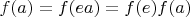 $f(a)=f(e a)=f(e) f(a)$
