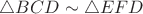 $\bigtriangleup BCD\sim \bigtriangleup EFD$