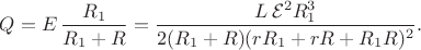 $Q=E\,\dfrac{R_1}{R_1+R}=\dfrac{L\,\mathcal E^2R_1^3}{2(R_1+R)(rR_1+rR+R_1R)^2}.$
