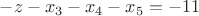 $-z - x_{3}- x_{4} -x_{5} = -11$