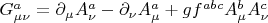 $G_{\mu\nu}^a=\partial_{\mu}A_{\nu}^a-\partial_{\nu}A_{\mu}^a+gf^{abc}A_{\mu}^bA_{\nu}^c$