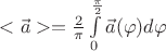 $<\vec a> = \frac{2}{\pi} \int\limits^\frac{\pi}{2}_0 \vec a(\varphi)d\varphi$