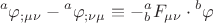 $${}^a\varphi _{;\mu \nu }  - {}^a\varphi _{;\nu \mu }  \equiv  - {}_b^a F_{\mu \nu }  \cdot {}^b\varphi $$