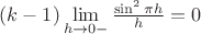 $(k-1)\lim\limits_{h\to 0- } \frac{\sin^2{\pi h}}{h}=0$