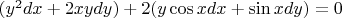 $(y^2 dx+2xydy)+2(y\cos xdx+\sin x dy)=0$