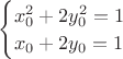 \begin{cases}x_0^2+2y_0^2=1
\\x_0+2y_0=1
\end{cases}$