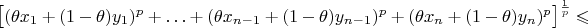 $\big[(\theta x_1+(1-\theta)y_1)^p+\ldots+(\theta x_{n-1}+(1-\theta)y_{n-1})^p+(\theta x_n+(1-\theta)y_n)^p\big]^{1\over p}\leqslant$