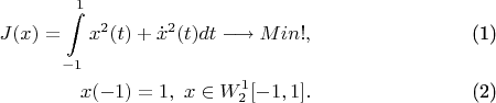 \begin{align}
J(x)=\int\limits_{-1}^1 x^2(t)+\dot x^2(t) dt\longrightarrow Min!,\\
x(-1)=1,\ x\in W_2^1[-1,1].
\end{align}