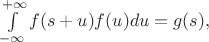 $\int\limits_{-\infty}^{+\infty} f(s+u) f(u) du = g(s),$