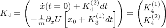 $$ K_4 &= \begin{pmatrix} 
{\displaystyle \dot{x}(t=0)+K_4^{(2)} dt }\\
-\frac{1}{m} {\displaystyle \partial_x U\left[ x_0+K_3^{(1)} dt\right]}	\end{pmatrix} =
\begin{pmatrix} 		K_4^{(1)} \\ 	K_4^{(2)} \end{pmatrix}
$$
