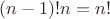 $(n-1)!n=n!$