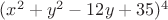 $(x^2+y^2-12y+35)^4$