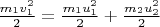 $\frac {m_1v_1^2}{2} = \frac {m_1u_1^2}{2} + \frac {m_2u_2^2}{2}$