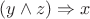 $(y\wedge z)\Rightarrow x$