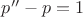 $p''-p=1$