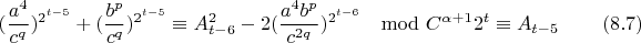 $$(\frac{a^4}{c^q})^{2^{t-5}}+(\frac{b^p}{c^q})^{2^{t-5}}\equiv A_{t-6}^2-2(\frac{a^4b^p}{c^{2q}})^{2^{t-6}}\mod C^{\alpha+1}2^t \equiv A_{t-5} \eqno(8.7)$$
