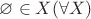 $\varnothing\in X (\forall X)$