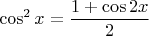 $$\cos^2{x}=\frac{1+\cos{2x}}{2}$$