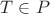 $T\in P$