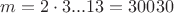$m=2\cdot3...13=30030$