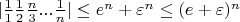 $|{\frac {1}{1}\frac{1}{2}\frac{n}{3}...\frac{1}{n}}| \leq e^{n} + \varepsilon^{n} \leq (e+\varepsilon)^{n}$
