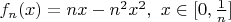 $f_n(x)=nx-n^2x^2,\ x\in[0,\tfrac1n]$