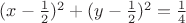 $(x-\frac{1}{2})^2+(y-\frac{1}{2})^2=\frac{1}{4}$