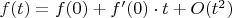 $f(t)=f(0)+f'(0) \cdot{t}+O(t^2)$