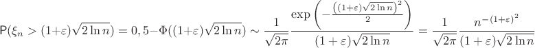 $$\mathsf P(\xi_n > (1+\varepsilon)\sqrt{2\ln n})=0,5-\Phi ((1+\varepsilon)\sqrt{2\ln n}) \sim \dfrac{1}{\sqrt{2\pi}}\dfrac{\exp\left({-\frac{\left((1+\varepsilon)\sqrt{2\ln n}\right)^2}2}\right)}{(1+\varepsilon)\sqrt{2\ln n}}=\dfrac{1}{\sqrt{2\pi}}\dfrac{n^{-(1+\varepsilon)^2}}{(1+\varepsilon)\sqrt{2\ln n}}$$