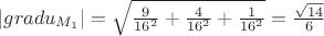 $|gradu_{M_1}|=\sqrt{\frac{9}{16^2}+\frac{4}{16^2}+\frac{1}{16^2}}=\frac{\sqrt{14}}{6}}$