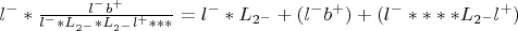 $l^-*\frac{l^-b^+}{l^-*L_{2^-}*L_{2^-}l^+***} = l^-*L_{2^-} + (l^-b^+) + (l^-****L_{2^-}l^+)$
