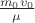 $\frac{m_0 v_0}{\mu}$