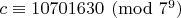 $c\equiv 10701630\pmod{7^9}$