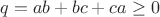 $$q=ab+bc+ca\ge0$$