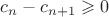 $c_n-c_{n+1}\geqslant0$