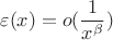 $$ \varepsilon(x) = o( \frac {1} {x^\beta} ) $$
