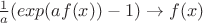 ${1\over a} (exp(a f(x)) -1) \to f(x)$