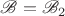$\mathscr{B}=\mathscr{B}_2$