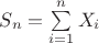 $\[{S_n} = \sum\limits_{i = 1}^n {{X_i}} \]$