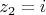 $z_2=i$
