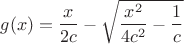 $$g(x)=\frac{x}{2c}-\sqrt{\frac{x^2}{4c^2}-\frac 1 c}$$
