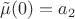 $\tilde \mu(0)=a_2$